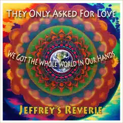 They Only Asked For Love / We Got The Whole in Our Hands (feat. Jeffrey's Reverie) - Single by Jeff Wasserman album reviews, ratings, credits