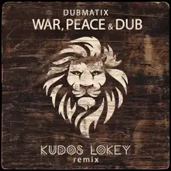 War, Peace & Dub (Kudos LoKey Remix) - Single by Kudos LoKey & Dubmatix album reviews, ratings, credits