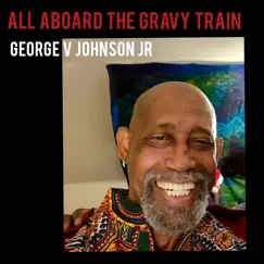 All Aboard the Gravy Train - Single by George V Johnson Jr album reviews, ratings, credits