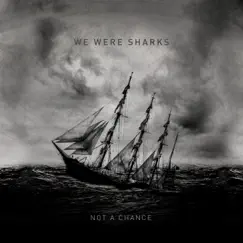 Not a Chance by We Were Sharks album reviews, ratings, credits