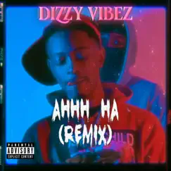 Ahhh Ha (Remix) [Remix] - Single by Dizzy Vibez album reviews, ratings, credits