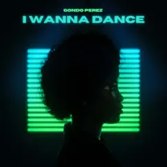 I Wanna Dance - Single by Gondo Perez album reviews, ratings, credits