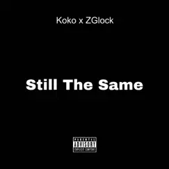 Still the Same (feat. ZGlock) - Single by Deghulle Koko album reviews, ratings, credits
