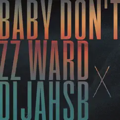 Baby Don't (feat. DijahSB) - Single by ZZ Ward album reviews, ratings, credits