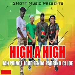 High a High - Single by Lord Fenda, Jah Prince, CJ Joe & Padrino album reviews, ratings, credits