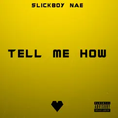 Tell Me How - Single by SlickBoy Nae album reviews, ratings, credits