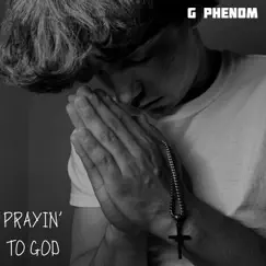 Prayin' to God - Single by G Phenom album reviews, ratings, credits