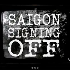 Saigon Signing Off - Single by 孟旭尧 album reviews, ratings, credits