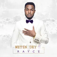 WETIN DEY - Single by Rayce album reviews, ratings, credits