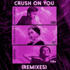 Crush on You (Remixes) - Single by Luthfi Syach, KidNone & Diella Zhaza album reviews, ratings, credits