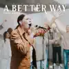 A Better Way (Live) - Single album lyrics, reviews, download