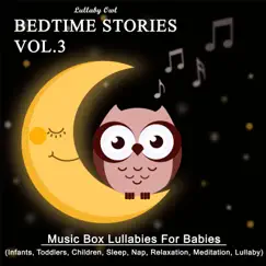 Bedtime Stories Vol.3: Musicbox Lullabies For Babies (Infants, Toddlers, Children, Kids, Sleep, Nap, Relaxation, Meditation, Lullaby) by Lullaby Owl album reviews, ratings, credits