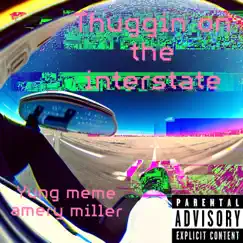 Thuggin On the Interstate (feat. Yung Meme) - Single by Amery Miller album reviews, ratings, credits