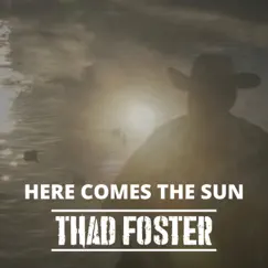 Here Comes the Sun - Single by Thad Foster album reviews, ratings, credits