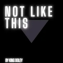 Not like this (2021 Remastered version) - Single by King Doley album reviews, ratings, credits