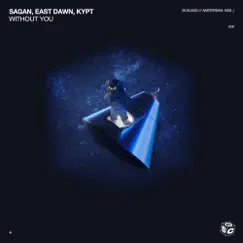 Without You - Single by Sagan, East Dawn & KYPT album reviews, ratings, credits