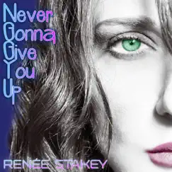 Never Gonna Give You Up - Single by Renee Stakey album reviews, ratings, credits