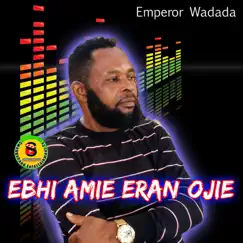 Ebhi Amie Eran Ojie - EP by Emperor Wadada album reviews, ratings, credits