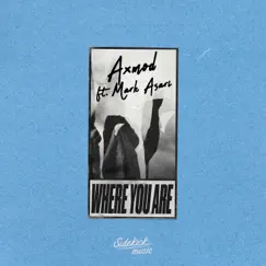 Where You Are (feat. Mark Asari) - Single by AxMod album reviews, ratings, credits