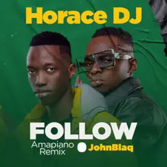 Follow Amapiano (Remix) - Single by Horace dj & John Blaq album reviews, ratings, credits
