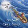 Lofi Sax Chill Vibes album lyrics, reviews, download