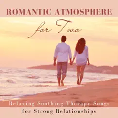 Romantic Atmosphere for Two - Relaxing Soothing Therapy Songs for Strong Relationships by Quiet Moments album reviews, ratings, credits