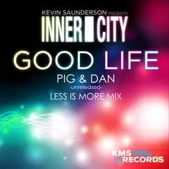 Good Life (Pig & Dan Less Is More Vocal Extended Remix) - Single by Kevin Saunderson & Inner City album reviews, ratings, credits