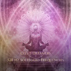 528 Hz Solfeggio Frequencies - Single by Cello Dreamers album reviews, ratings, credits