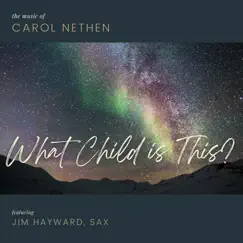 What Child Is This? (feat. Jim Hayward) - Single by Carol Nethen album reviews, ratings, credits
