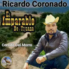 Corrido Del Morro - Single by Ricardo Coronado El Imparable De Tijuana album reviews, ratings, credits