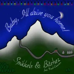 Baby, I'll Drive You Home! (feat. Noah Claassen) - Single by Spikkels & Bitchez & Noah Claassen album reviews, ratings, credits