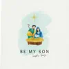 Be My Son (Joseph's Song) - Single album lyrics, reviews, download