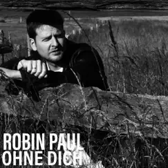 Ohne dich - Single by Robin Paul album reviews, ratings, credits