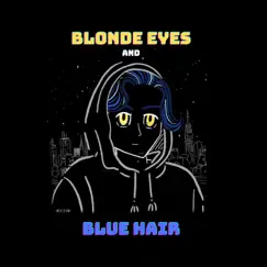 Blonde Eyes and Blue Hair Song Lyrics