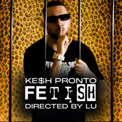 Fetish - Single by Kesh Pronto album reviews, ratings, credits