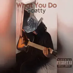 What You Do - Single by SCØTTY album reviews, ratings, credits