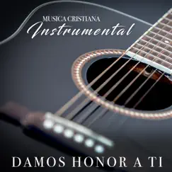 Damos Honor a Ti by MUSICA CRISTIANA INSTRUMENTAL album reviews, ratings, credits