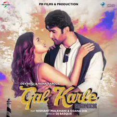 Gal Karle Remix (feat. Nishant Malkhani, Deana Dia & DJ BASQUE) - Single by Dev Negi & Neha Karode album reviews, ratings, credits