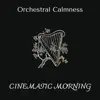 Cinematic Morning - Orchestral Calmness album lyrics, reviews, download