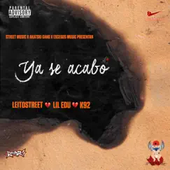 Ya Se Acabo (feat. Akatski Gang, K92 & Lil Edu) - Single by Leito Street album reviews, ratings, credits