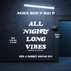 All Night Long Vibes - Single by Mike Red & Rai P album reviews, ratings, credits