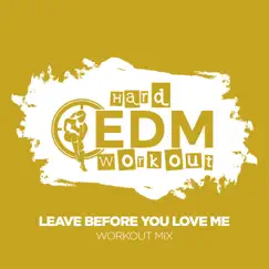 Leave Before You Love Me - Single by Hard EDM Workout album reviews, ratings, credits