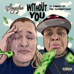 Without You (feat. Seminary Tiff) - Single by Singular album reviews, ratings, credits