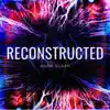 Reconstructed - EP album lyrics, reviews, download