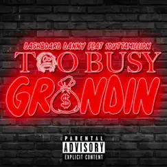 Too Busy Grindin (feat. 1OuttaMillion) - Single by Dashboard Danny album reviews, ratings, credits