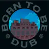 Born To Be Dub (Steppers Remixes) - Single album lyrics, reviews, download