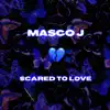 SCARED TO LOVE (feat. Jae'Luv) song lyrics