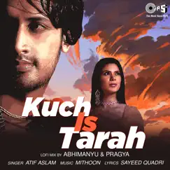 Kuch Is Tarah (Lofi Mix) - Single by Atif Aslam album reviews, ratings, credits