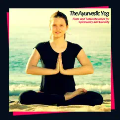 The Ayurvedic Yog - Flute and Tabla Melodies for Spirituality and Divinity by Rupak Mukherjee & Banhi album reviews, ratings, credits