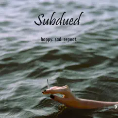 Subdued - Single by Happy. sad. repeat. album reviews, ratings, credits